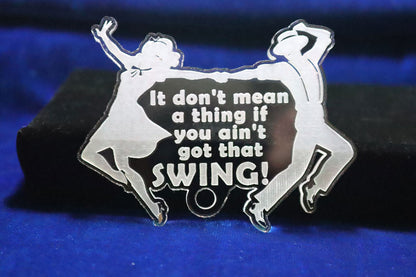 It Don't Mean a Thing if you ain't got that SWING! - 100% Locally Made, Handcrafted, Custom Acrylic Keychain