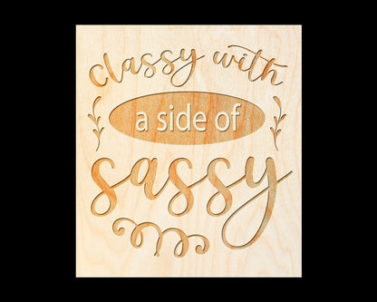 Laser Engraved Sign  "Classy with a side of Sassy" - 100% Locally Made, Handcrafted, Custom