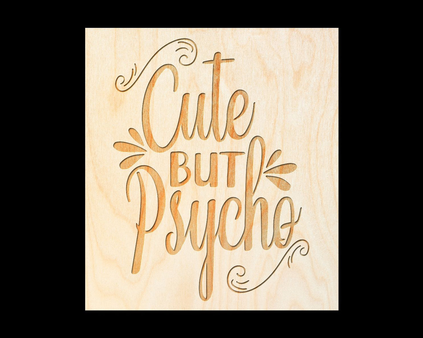 Laser Engraved Sign  "Cute But Psycho" - 100% Locally Made, Handcrafted, Custom