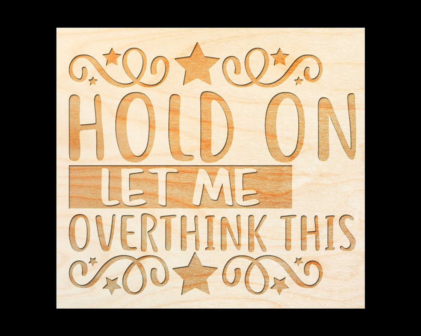 Laser Engraved Sign  "Hold on Let Me Overthink This" - 100% Locally Made, Handcrafted, Custom