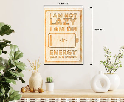 Laser Engraved Sign - "I am not lazy I am on energy savings mode" - 100% Locally Made, Handcrafted, Custom