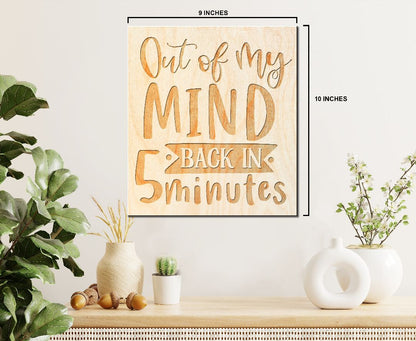 Laser Engraved Sign - "Out of My Mind Back In 5 Minutes" - 100% Locally Made, Handcrafted, Custom